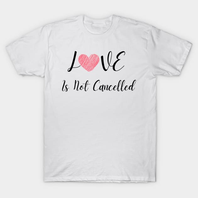 Love Is Not Cancelled T-Shirt by Kallisto